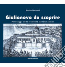 Giulianova da scoprire. Personaggi, storie e curiosità che forse non sai libro di Galantini Sandro