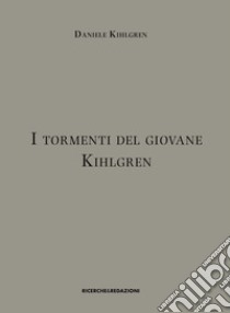 I tormenti del giovane Kihlgren libro di Kihlgren Daniele