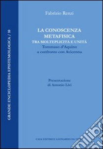 La conoscenza metafisica tra molteplicità e unità. Tommaso d'Aquino a confronto con Avicenna libro di Renzi Fabrizio