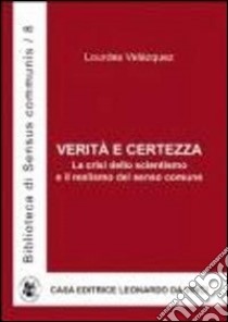 Verità e certezza. La crisi dello scientismo e il realismo del senso comune libro di Velázquez Lourdes