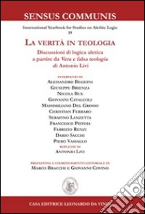 La verità in teologia. Discussioni di logica aletica a partire da «Vera e falsa teologia» di Antonio Livi libro di Bracchi M. (cur.); Covino G. (cur.)