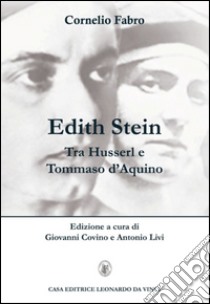 Edith Stein. Tra Husserl e Tommaso d'Aquino libro di Fabro Cornelio; Covino G. (cur.); Livi A. (cur.)