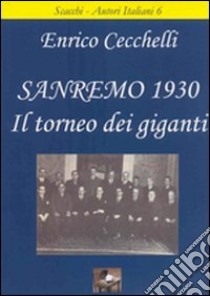 Sanremo 1930. Il torneo dei giganti libro di Cecchelli Enrico