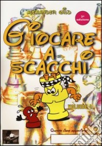 Giocare a scacchi. Ediz. illustrata. Vol. 1 libro di Wild Alexander