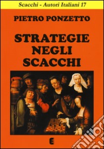 Strategie negli scacchi libro di Ponzetto Pietro