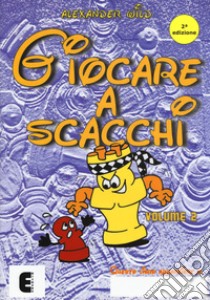 Giocare a scacchi. Vol. 2 libro di Wild Alexander