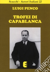 Trofei di Capablanca libro di Penco Luigi