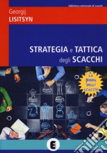Strategia e tattica degli scacchi. Nuova ediz. libro di Lisitsyn Georgij