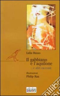 Il gabbiano e l'aquilone... e altri racconti libro di Russo Lidia; Sossi L. (cur.)