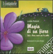 Magia di un fiore. Zaf e Rano amici per la pelle libro di Rotondi Lorella