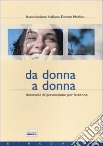 Da donna a donna. Itinerario di prevenzione per le donne libro di Associazione italiana donne medico (cur.)