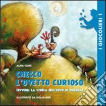 Checco l'ovetto curioso (ovvero la storia dell'uovo di Pasqua). Ediz. illustrata libro di Tomé Alma