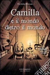 Camilla e il mondo dietro il mondo libro di Bressan Nicoletta