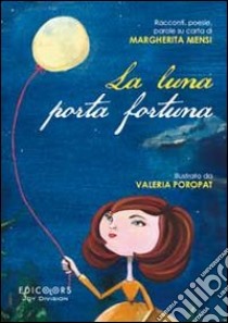 La luna porta fortuna. Racconti, poesie, parole su carta di Margherita Mensi libro di Mensi Margherita