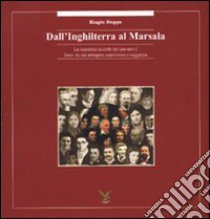 Dall'Inghilterra al Marsala. La memoria ricordo del passato è fonte da cui attingere esperienza e saggezza libro di Hopps Biagio