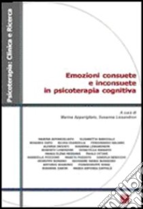 Emozioni consuete e inconsuete in psicoterapia cognitiva libro di Apparigliato M. (cur.); Lissandron S. (cur.)