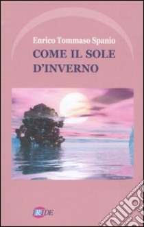 Come il sole d'inverno libro di Spanio Enrico T.