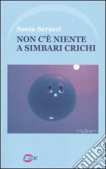 Non c'è niente a Simbari Crichi libro di Serazzi Sonia