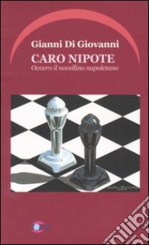 Caro nipote. Ovvero il novellino napoletano libro di Di Giovanni Gianni