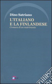 L'italiano e la finlandese. Cronaca di un matrimonio libro di Satriano Dino