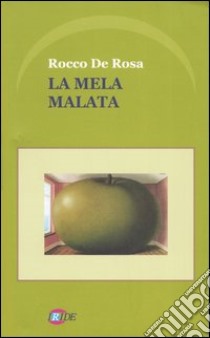 La mela malata libro di De Rosa Rocco