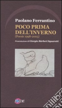 Poco prima dell'inverno (poesie 1998-2003) libro di Ferrantino Paolano