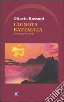 L'ignota battaglia libro di Rossani Ottavio