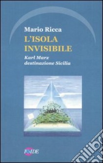 L'isola invisibile. Karl Marx destinazione Sicilia libro di Ricca Mario