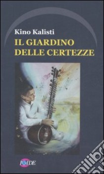 Il giardino delle certezze libro di Kalisti Kino