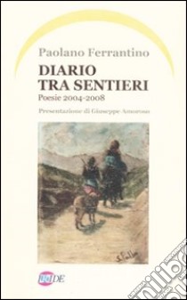 Diario tra sentieri. Poesie 2004-2008 libro di Ferrantino Paolano