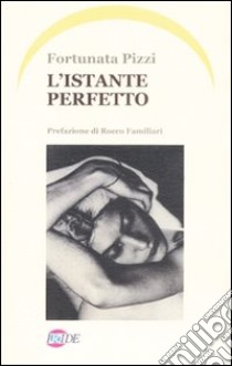 L'istante perfetto libro di Pizzi Fortunata