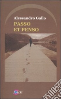 Passo et penso libro di Gallo Alessandro