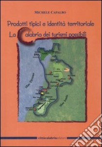 Prodotti tipici e identità territoriale. La Calabria dei turismi possibili libro di Capalbo Michele