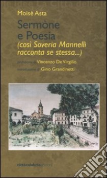 Sermòne e poesia (così Sovera Mannelli racconta se stessa...) libro di Asta Moisè