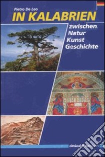 In Kalabrien. Zwischen Natur, Kunst und Geschichte libro di De Leo Pietro