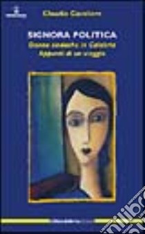 Signora politica. Donne sindache in Calabria. Appunti di un viaggio libro di Cavaliere Claudio