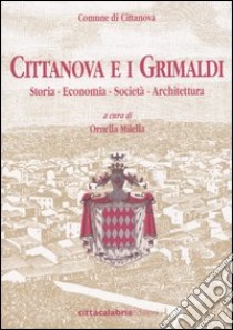 Cittanova e i Grimaldi. Storia, economia, società, architettura libro di Milella O. (cur.)