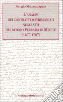 L'analisi dei contratti matrimoniali negli atti del notaio Ferraro di Mileto (1677-1707) libro di Muzzopappa Sergio