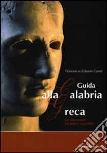 Guida alla Calabria greca. Un itinerario tra miti e sacralità libro di Cuteri Francesco A.