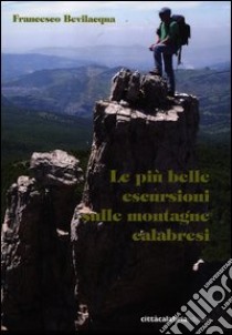 Le più belle escursioni sulle montagne calabresi libro di Bevilacqua Francesco