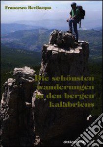 Die schönsten Wanderungen in den Bergen Kalabriens libro di Bevilacqua Francesco