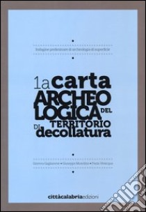 1a carta archeologica del territorio di decollatura libro di Gaglianese Ginevra; Musolino Giuseppe; Vivacqua Paola