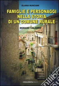 Famiglie e personaggi nella storia di un comune rurale. Morano Calabro libro di Rusciani Eliana