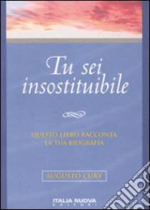 Tu sei insostituibile libro di Cury Augusto