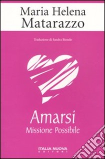 Amarsi. Missione possibile libro di Matarazzo M. Helena