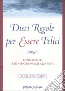 Dieci regole per essere felici libro di Cury Augusto