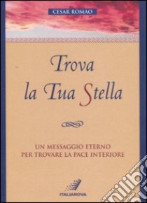 Trova la tua stella. Un messaggio eterno per trovare la pace interiore libro di Romao Cesar