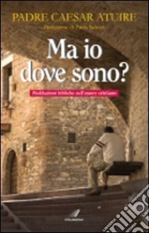 Ma io, dove sono? libro di Atuire Caesar