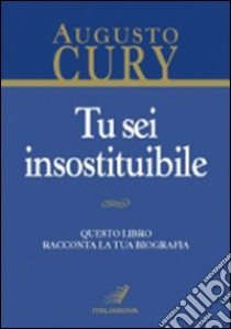 Tu sei insostituibile libro di Cury Augusto