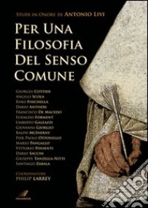 Per una filosofia del senso comune. Studi in onore di Antonio Livi libro di Larrey P. (cur.)